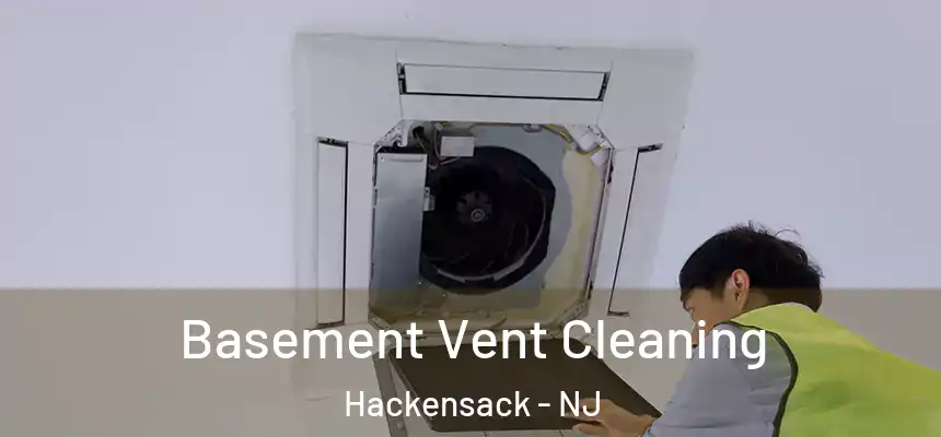  Basement Vent Cleaning Hackensack - NJ