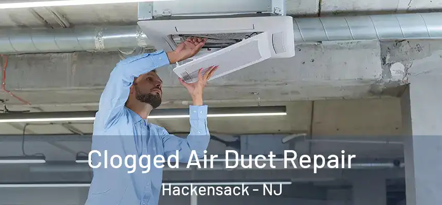  Clogged Air Duct Repair Hackensack - NJ