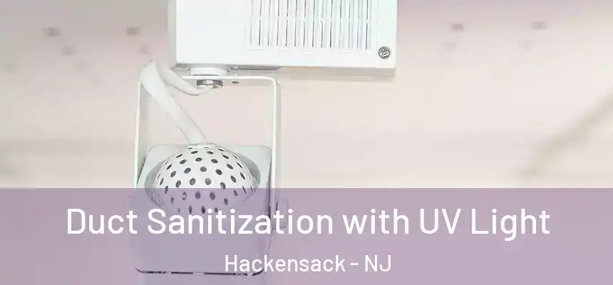  Duct Sanitization with UV Light Hackensack - NJ
