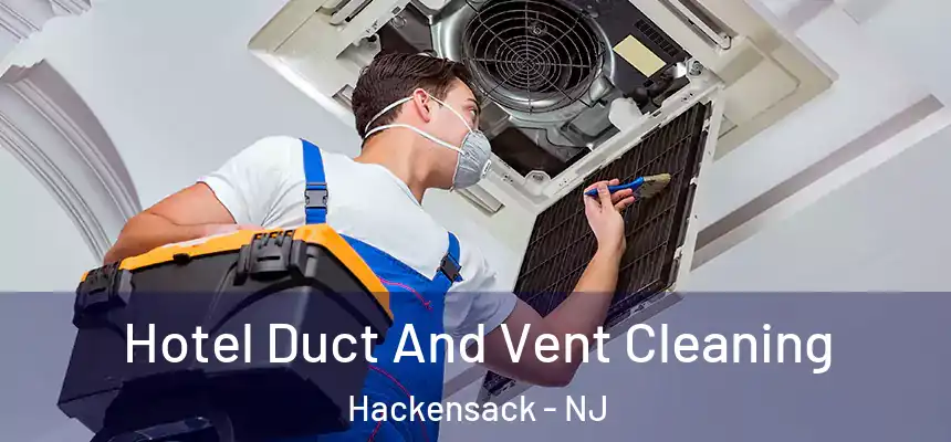  Hotel Duct And Vent Cleaning Hackensack - NJ