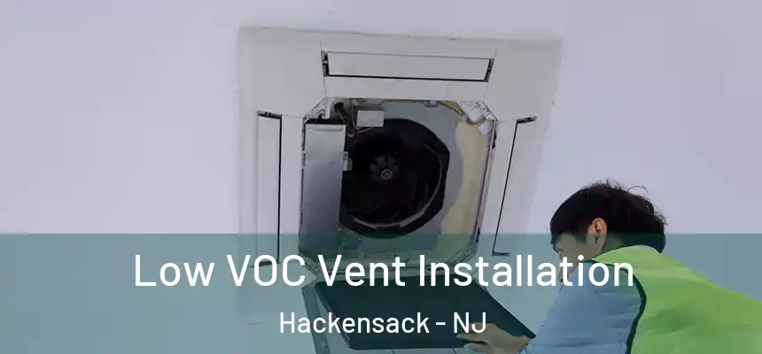  Low VOC Vent Installation Hackensack - NJ