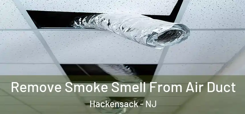  Remove Smoke Smell From Air Duct Hackensack - NJ
