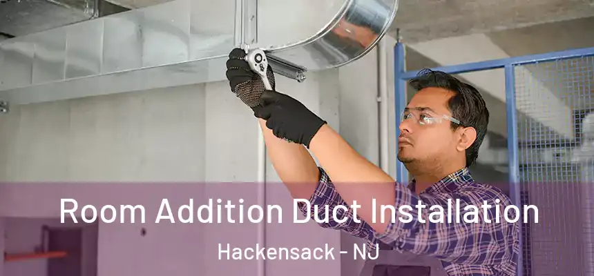  Room Addition Duct Installation Hackensack - NJ