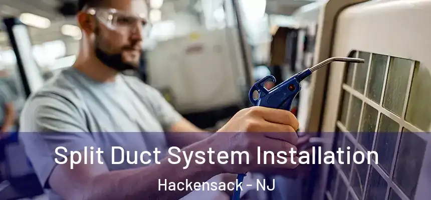  Split Duct System Installation Hackensack - NJ