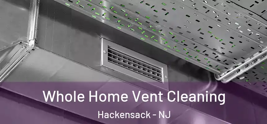  Whole Home Vent Cleaning Hackensack - NJ